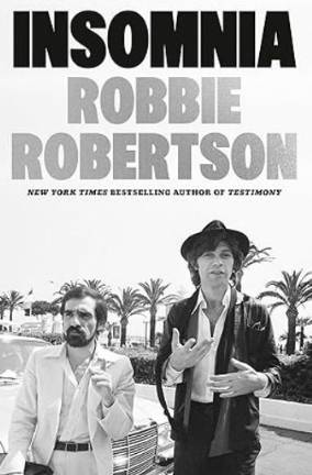 <i>“Insomnia,” </i>the third and final volume in the Robbie Robertson memoir trilogy, is being published posthumously this month and tells of his 40-year friendship and collaboration with Martin Scorsese.