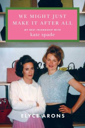Elyce Arons’s debut memoir celebrates her 40-year friendship with business partner Kate Spade.